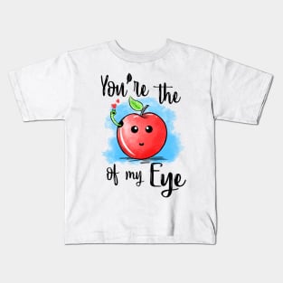 You are the apple of my eye Kids T-Shirt